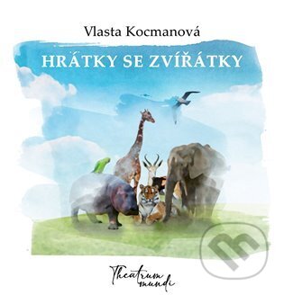 Kniha: Hrátky se zvířátky (Vlasta Kocmanová). Theatrum mundi, 2023 Kniha: Hrátky se zvířátky (Vlasta Kocmanová). Theatrum mundi, 2023