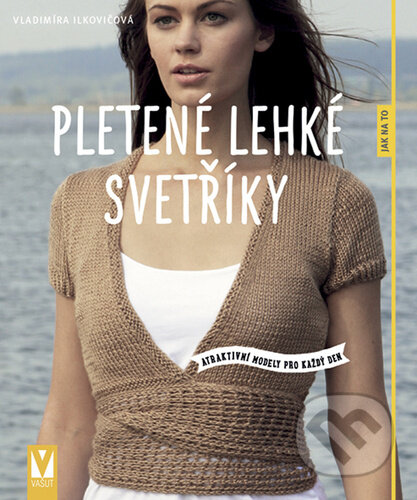 Kniha: Pletené lehké svetříky (Vladimíra Ilkovičová). Vašut, 2023 Kniha: Pletené lehké svetříky (Vladimíra Ilkovičová). Vašut, 2023