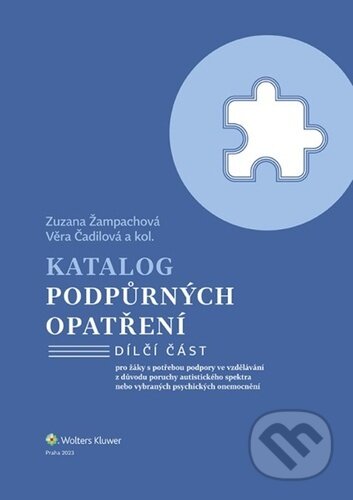Kniha: Katalog podpůrných opatření (Věra Čadilová a Zuzana Žampachová). Wolters Kluwer ČR, 2023 Kniha: Katalog podpůrných opatření (Věra Čadilová a Zuzana Žampachová). Wolters Kluwer ČR, 2023