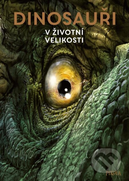 Kniha: Dinosauři: V životní velikosti (Raimund Frey). Pikola, 2023 Kniha: Dinosauři: V životní velikosti (Raimund Frey). Pikola, 2023