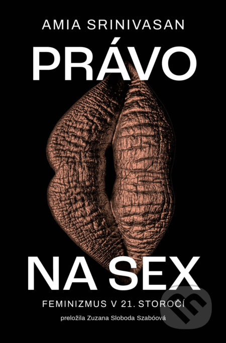 Kniha: Právo na sex (Amia Srinivasan). Literárna bašta, 2023 Kniha: Právo na sex (Amia Srinivasan). Literárna bašta, 2023