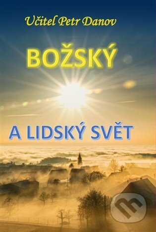 Kniha: Božský a lidský svět (Danov). Kosmas s.r.o.(HK), 2023 Kniha: Božský a lidský svět (Danov). Kosmas s.r.o.(HK), 2023