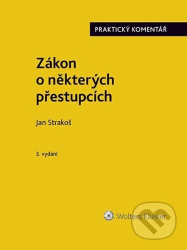 Kniha: Zákon o některých přestupcích (Jan Strakoš). Wolters Kluwer ČR, 2023 Kniha: Zákon o některých přestupcích (Jan Strakoš). Wolters Kluwer ČR, 2023
