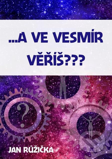 E-kniha: …A ve vesmír věříš? (Jan Růžička). E-knihy jedou E-kniha: …A ve vesmír věříš? (Jan Růžička). E-knihy jedou