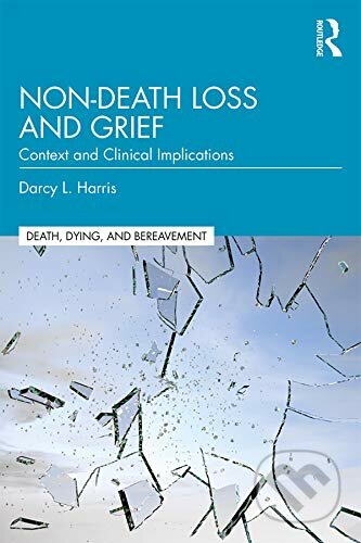 Kniha: Non-Death Loss and Grief (Darcy L. Harris). Routledge, 2019 Kniha: Non-Death Loss and Grief (Darcy L. Harris). Routledge, 2019