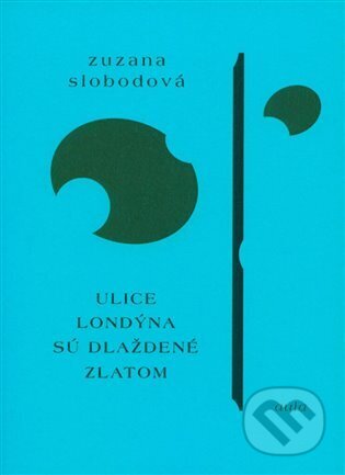 Kniha: Ulice Londýna sú dláždené zlatom (Zuzana Slobodová). Aula, 2023 Kniha: Ulice Londýna sú dláždené zlatom (Zuzana Slobodová). Aula, 2023