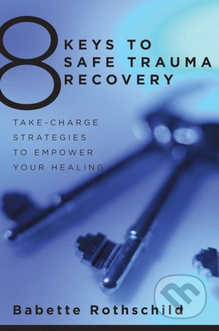 Kniha: 8 Keys to Safe Trauma Recovery (Babette Rothschild). W. W. Norton & Company, 2010 Kniha: 8 Keys to Safe Trauma Recovery (Babette Rothschild). W. W. Norton & Company, 2010