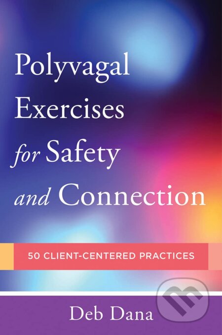 Kniha: Polyvagal Exercises for Safety and Connection (Deb Dana). W. W. Norton & Company, 2020 Kniha: Polyvagal Exercises for Safety and Connection (Deb Dana). W. W. Norton & Company, 2020