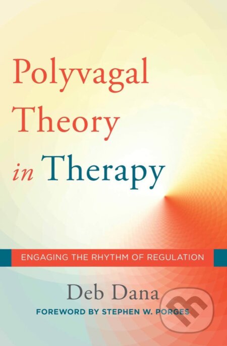 The Polyvagal Theory in Therapy - Deb Dana, W. W. Norton & Company, 2018