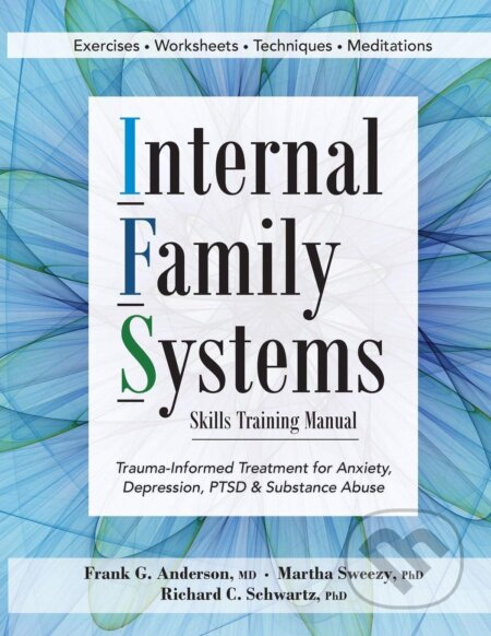 Kniha: Internal Family Systems Skills Training Manual (Frank Anderson, Martha Sweezy a Richard Schwartz). PESI, 2017 Kniha: Internal Family Systems Skills Training Manual (Frank Anderson, Martha Sweezy a Richard Schwartz). PESI, 2017