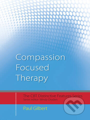 Kniha: Compassion Focused Therapy (Paul Gilbert). Routledge, 2010 Kniha: Compassion Focused Therapy (Paul Gilbert). Routledge, 2010