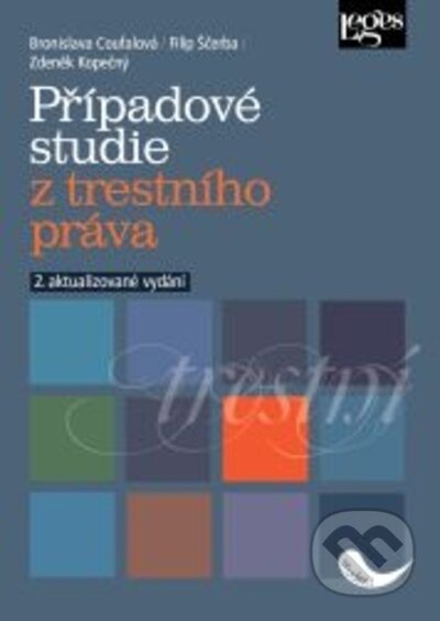 Kniha: Případové studie z trestního práva (Bronislava Coufalová, Filip Ščerba a Zdeněk Kopečný). Leges, 2023 Kniha: Případové studie z trestního práva (Bronislava Coufalová, Filip Ščerba a Zdeněk Kopečný). Leges, 2023