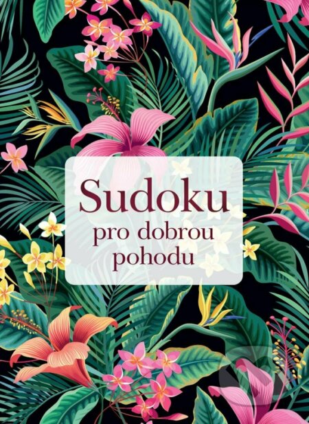 Kniha: Sudoku pro dobrou pohodu (Esence). Esence, 2023 Kniha: Sudoku pro dobrou pohodu (Esence). Esence, 2023