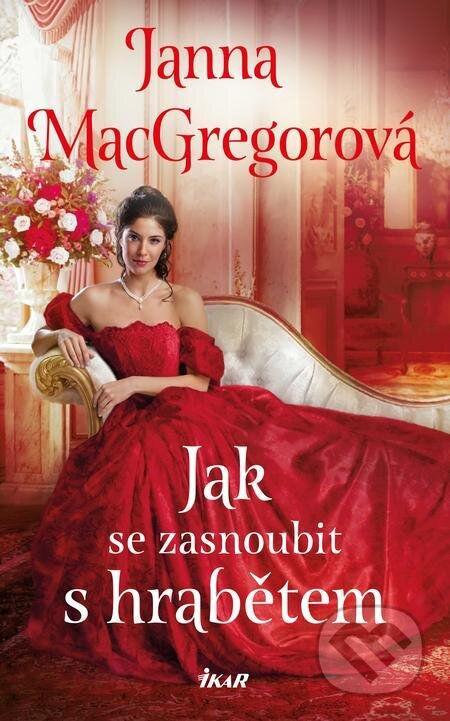 E-kniha: Jak se zasnoubit s hrabětem (Janna MacGregor). Ikar CZ, 2023 E-kniha: Jak se zasnoubit s hrabětem (Janna MacGregor). Ikar CZ, 2023