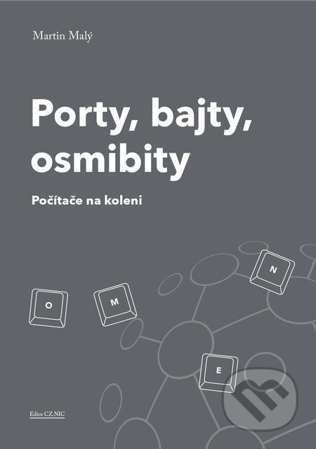 E-kniha: Porty, bajty, osmibity (Martin Malý). CZ.NIC E-kniha: Porty, bajty, osmibity (Martin Malý). CZ.NIC