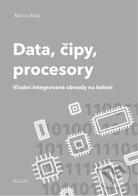 E-kniha: Data, čipy, procesory (Martin Malý). CZ.NIC E-kniha: Data, čipy, procesory (Martin Malý). CZ.NIC
