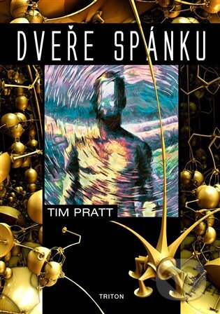 Kniha: Dveře spánku (Tim Pratt). Triton, 2023 Kniha: Dveře spánku (Tim Pratt). Triton, 2023