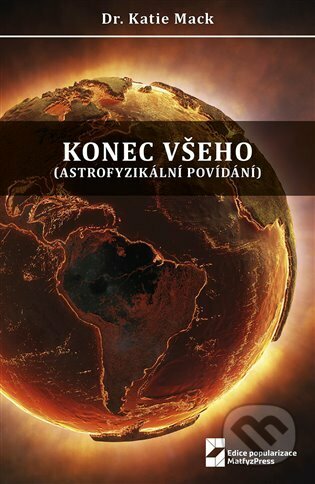 Kniha: Konec všeho (Katie Mack). MatfyzPress, 2023 Kniha: Konec všeho (Katie Mack). MatfyzPress, 2023