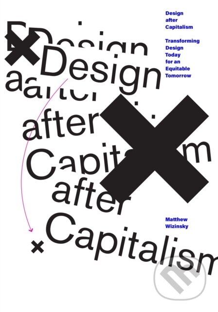 Kniha: Design after Capitalism (Matthew Wizinsky). The MIT Press, 2022 Kniha: Design after Capitalism (Matthew Wizinsky). The MIT Press, 2022