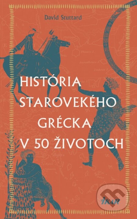 Kniha: História starovekého Grécka v 50 životoch (David Stuttard). Ikar, 2023 Kniha: História starovekého Grécka v 50 životoch (David Stuttard). Ikar, 2023