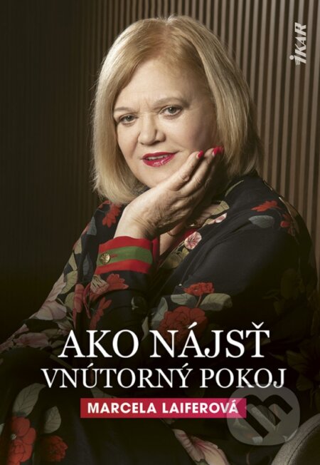 Kniha: Ako nájsť vnútorný pokoj (Marcela Laiferová). Ikar, 2023 Kniha: Ako nájsť vnútorný pokoj (Marcela Laiferová). Ikar, 2023