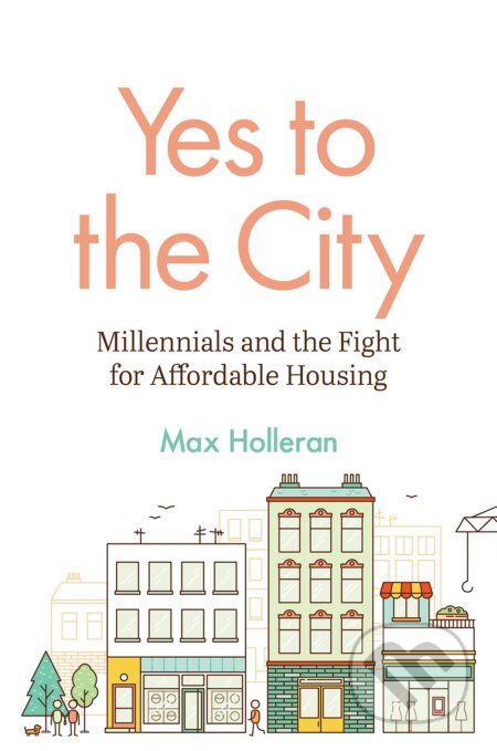 Kniha: Yes to the City (Max Holleran). Princeton University, 2022 Kniha: Yes to the City (Max Holleran). Princeton University, 2022