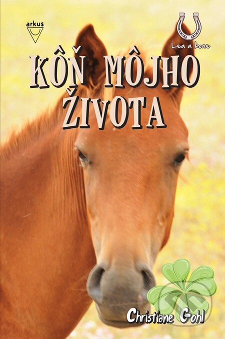 Kniha: Kôň môjho života (Christiane Gohl). Arkus, 2014 Kniha: Kôň môjho života (Christiane Gohl). Arkus, 2014