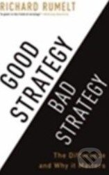 Kniha: Good Strategy / Bad Strategy (Richard Rumelt). Profile Books, 2013 Kniha: Good Strategy / Bad Strategy (Richard Rumelt). Profile Books, 2013