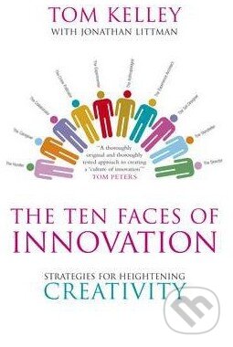 Kniha: The Ten Faces of Innovation (Tom Kelley). Profile Books, 2008 Kniha: The Ten Faces of Innovation (Tom Kelley). Profile Books, 2008