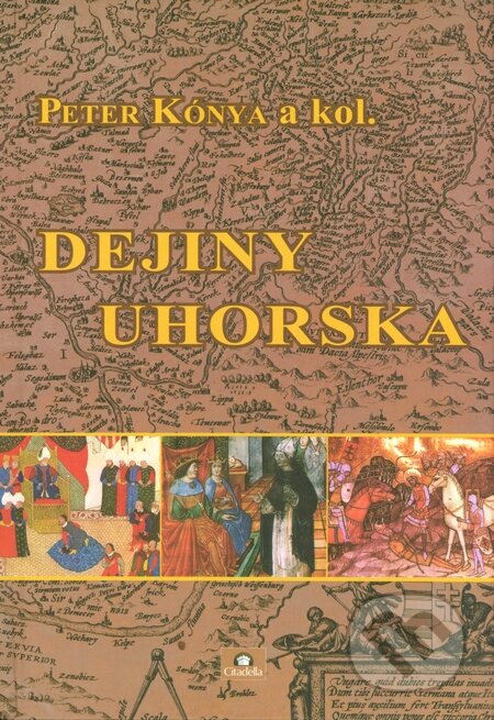 Kniha: Dejiny Uhorska (Peter Kónya a kolektiv). Citadella, 2014 Kniha: Dejiny Uhorska (Peter Kónya a kolektiv). Citadella, 2014