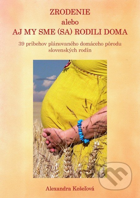 Zrodenie alebo aj my sme (sa) rodili doma - Alexandra Kešeľová, Alexandra Kešeľová, 2014