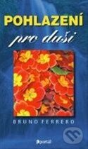 Kniha: Pohlazení pro duši (Bruno Ferrero). Portál, 2014 Kniha: Pohlazení pro duši (Bruno Ferrero). Portál, 2014