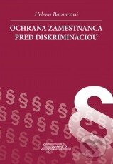 Kniha: Ochrana zamestnanca pred diskrimináciou (Helena Barancová). Sprint dva, 2014 Kniha: Ochrana zamestnanca pred diskrimináciou (Helena Barancová). Sprint dva, 2014