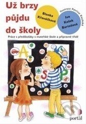 Kniha: Už brzy půjdu do školy (Blanka Křováčková a Iva Košek Bartošová). Portál, 2014 Kniha: Už brzy půjdu do školy (Blanka Křováčková a Iva Košek Bartošová). Portál, 2014
