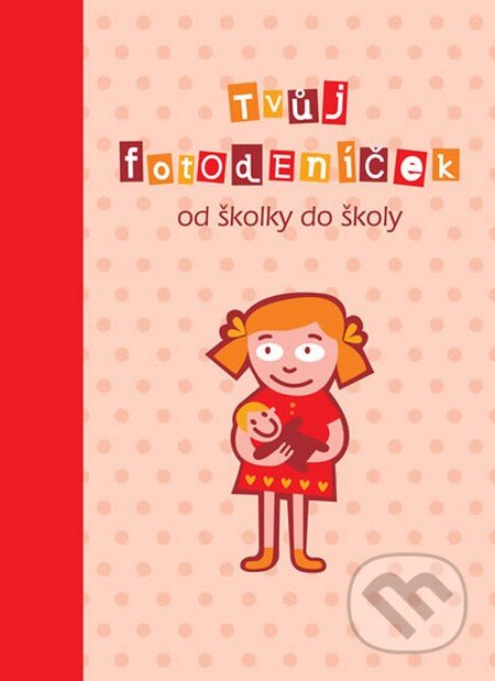Kniha: Tvůj fotodeníček od školky do školy (pro holky) (Smart Press). Smart Press, 2014 Kniha: Tvůj fotodeníček od školky do školy (pro holky) (Smart Press). Smart Press, 2014