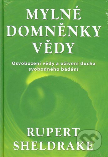 Kniha: Mylné domněnky vědy (Ruper Sheldrake). Fontána, 2014 Kniha: Mylné domněnky vědy (Ruper Sheldrake). Fontána, 2014