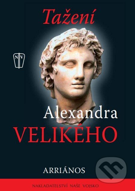 E-kniha: Tažení Alexandra Velikého (Arriános). Naše vojsko, 2010 E-kniha: Tažení Alexandra Velikého (Arriános). Naše vojsko, 2010
