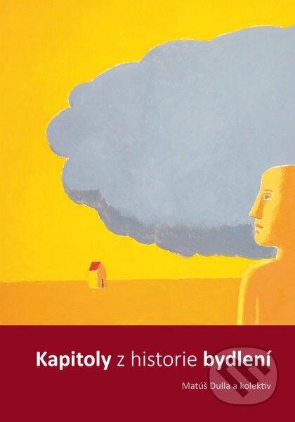 Kniha: Kapitoly z historie bydlení (Matúš Dulla). CVUT Praha, 2014 Kniha: Kapitoly z historie bydlení (Matúš Dulla). CVUT Praha, 2014
