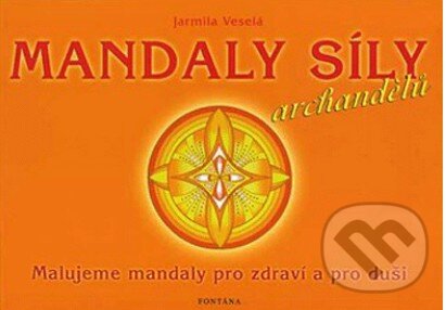 Kniha: Mandaly síly archandělů (Jarmila Veselá). Fontána, 2006 Kniha: Mandaly síly archandělů (Jarmila Veselá). Fontána, 2006