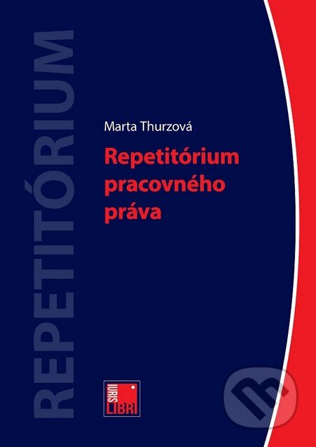 Kniha: Repetitórium pracovného práva (Marta Thurzová). IURIS LIBRI, 2014 Kniha: Repetitórium pracovného práva (Marta Thurzová). IURIS LIBRI, 2014