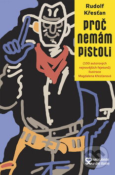 Kniha: Proč nemám pistoli (Rudolf Křesťan). Andrej Šťastný, 2014 Kniha: Proč nemám pistoli (Rudolf Křesťan). Andrej Šťastný, 2014