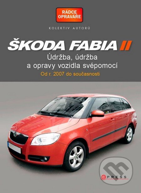 Kniha: Škoda Fabia II (CPRESS). CPRESS, 2014 Kniha: Škoda Fabia II (CPRESS). CPRESS, 2014