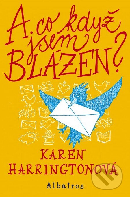 Kniha: A co když jsem blázen? (Karen Harrington). Albatros CZ, 2014 Kniha: A co když jsem blázen? (Karen Harrington). Albatros CZ, 2014