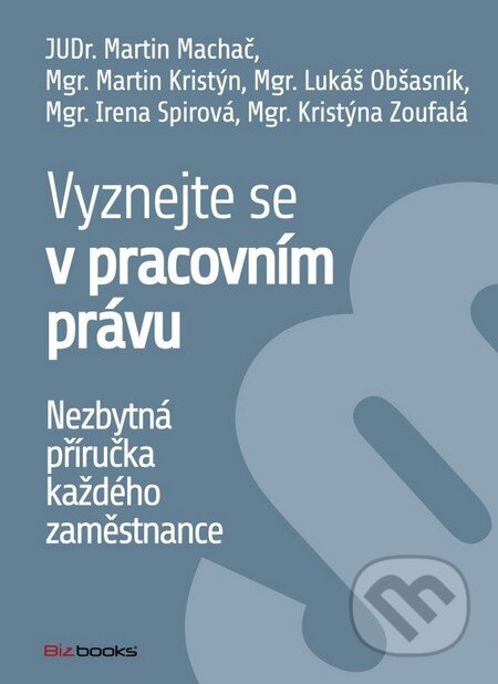 Kniha: Vyznejte se v pracovním právu (Martin Machač). BIZBOOKS, 2014 Kniha: Vyznejte se v pracovním právu (Martin Machač). BIZBOOKS, 2014
