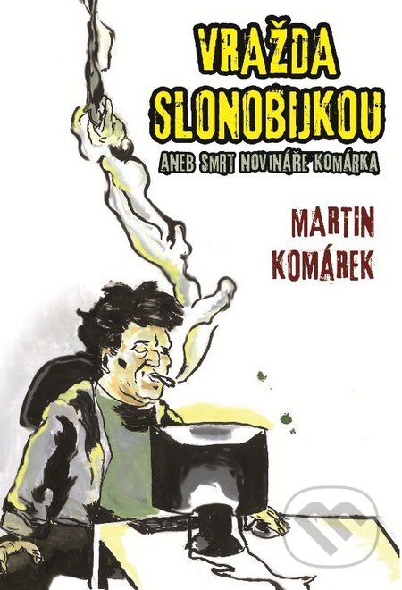 Kniha: Vražda slonobijkou (Martin Komárek). XYZ, 2014 Kniha: Vražda slonobijkou (Martin Komárek). XYZ, 2014