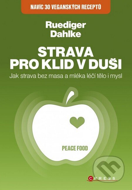 Kniha: Strava pro klid v duši: Jak strava bez masa a mléka léčí tělo i mysl (Ruediger Dahlke). CPRESS, 2014 Kniha: Strava pro klid v duši: Jak strava bez masa a mléka léčí tělo i mysl (Ruediger Dahlke). CPRESS, 2014