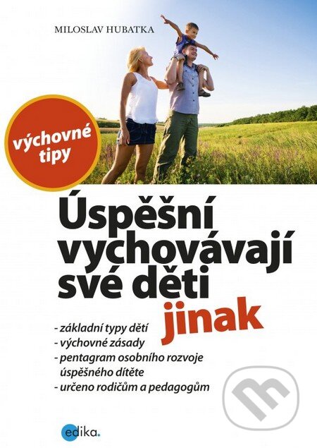 Kniha: Úspěšní vychovávají své děti jinak (Miloslav Hubatka). Edika, 2014 Kniha: Úspěšní vychovávají své děti jinak (Miloslav Hubatka). Edika, 2014