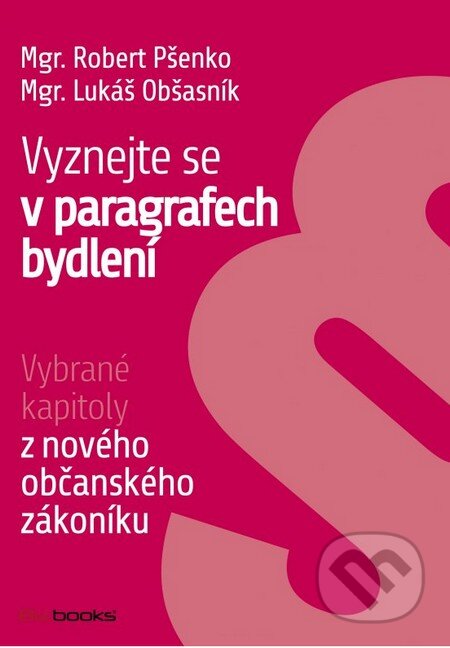 Kniha: Vyznejte se v paragrafech bydlení (Lukáš Obšasník a Robert Pšenko). BIZBOOKS, 2014 Kniha: Vyznejte se v paragrafech bydlení (Lukáš Obšasník a Robert Pšenko). BIZBOOKS, 2014