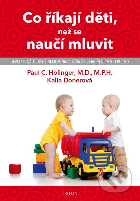 Kniha: Co říkají děti, než se naučí mluvit (Paul C. Hollinger). Triton, 2014 Kniha: Co říkají děti, než se naučí mluvit (Paul C. Hollinger). Triton, 2014