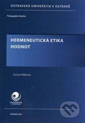 Kniha: Hermeneutická etika hodnot (Lucjan Klimsza). Ostravská univerzita, 2013 Kniha: Hermeneutická etika hodnot (Lucjan Klimsza). Ostravská univerzita, 2013